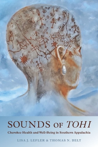 Бумажная книга «Sounds of Tohi: Cherokee Health and Well-Being in Southern Appalachia», авторов Лиза Дж. Лефлер, Памела Дункан, Т. Дж. Холланд, Томас Н. Белт - фото №1