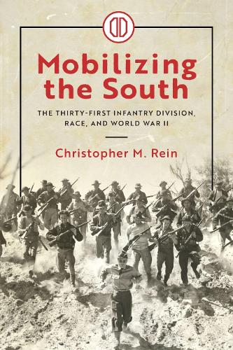 Бумажная книга «Mobilizing the South: The Thirty-First Infantry Division, Race, and World War II», автор Кристофер М. Рейн - фото №1