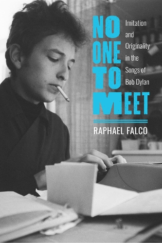 Бумажная книга «No One to Meet: Imitation and Originality in the Songs of Bob Dylan», автор Рафаэль Фалько - фото №1