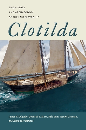 Бумажная книга «Clotilda: The History and Archaeology of the Last Slave Ship», авторов Александр ДеКаро, Д. Лиза Д. Джонс, Дебора Э. Маркс, Джозеф Гриннан, Кайл Лент, Стейси Хаторн - фото №1