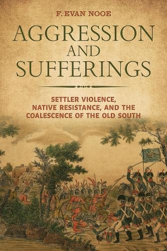 Бумажная книга «Aggression and Sufferings: Settler Violence, Native Resistance, and the Coalescence of the Old South», авторов Эндрю К. Фрэнк, Анджела Пулли Хадсон, Ф Эван Нуэ, Кристофер Рэй - фото №1