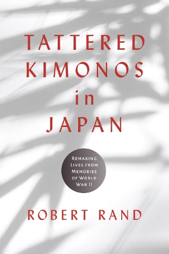 Бумажная книга «Tattered Kimonos in Japan: Remaking Lives from Memories of World War II», автор Роберт Рэнд - фото №1