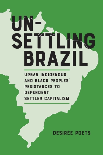 Бумажная книга «Unsettling Brazil: Urban Indigenous and Black Peoples' Resistances to Dependent Settler Capitalism», автор Дезире Поэтс - фото №1
