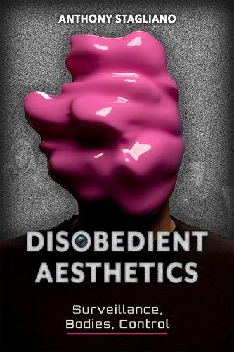 Бумажная книга «Disobedient Aesthetics: Surveillance, Bodies, Control», автор Энтони Стальяно - фото №1