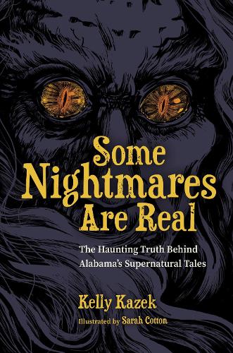 Бумажная книга «Some Nightmares Are Real: The Haunting Truth Behind Alabama's Supernatural Tales», авторов Келли Казек, Сара Коттон - фото №1