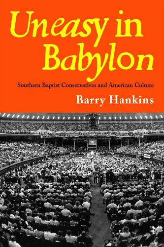 Паперова книга «Uneasy in Babylon: Southern Baptist Conservatives and American Culture», авторів Девід Едвін Гаррелл, Едіт Л. Блюмгофер, Вейн Флінт - фото №1