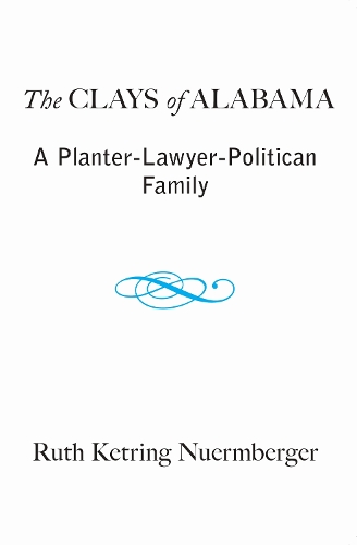 Бумажная книга «The Clays of Alabama: A Planter-lawyer-politician Family», автор Рут Кетринг Нюермбергер - фото №1