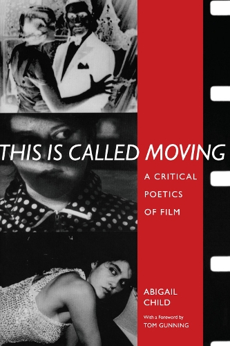 Бумажная книга «This is Called Moving: A Critical Poetics of Film», автор Эбигейл Чайлд - фото №1