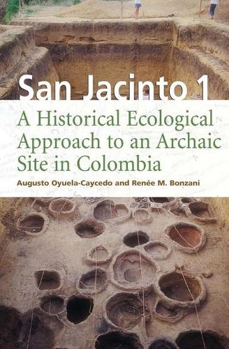 Бумажная книга «San Jacinto 1: A Historical Ecological Approach to an Archaic Site in Colombia», авторов Аугусто Ойуэла-Кайседо, Рене М. Бонзани - фото №1