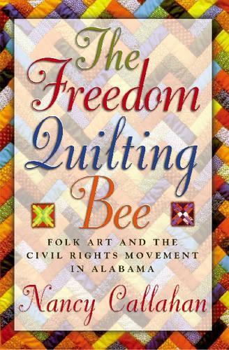 Бумажная книга «The Freedom Quilting Bee: Folk Art and the Civil Rights Movement in Gee's Bend, Alabama», автор Нэнси Каллахан - фото №1
