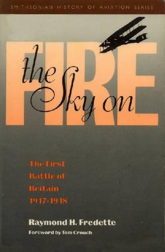 Бумажная книга «The Sky on Fire: The First Battle of Britain, 1917-1918», автор Раймонд Гектор Фредетт - фото №1