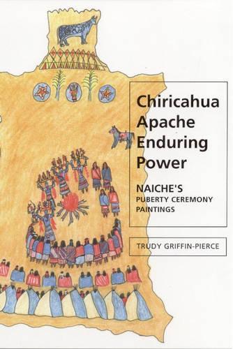 Бумажная книга «Chiricahua Apache Enduring Power: Naiche's Puberty Ceremony Paintings», автор Труди Гриффин-Пирс - фото №1