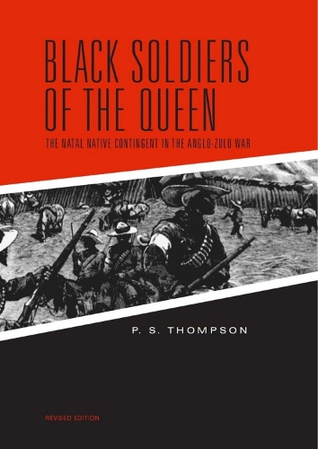 Бумажная книга «Black Soldiers of the Queen: The Natal Native Contingent in the Anglo-Zulu War», автор П. С. Томпсон - фото №1