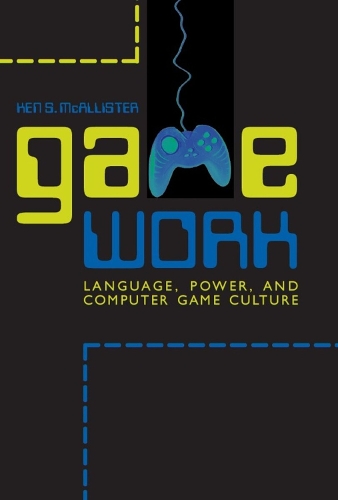 [object Object] «Game Work: Language, Power, and Computer Game Culture», автор Кен С. Макалістер - фото №1