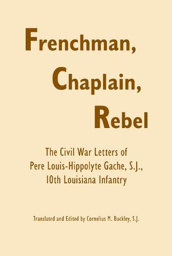 Бумажная книга «Frenchman, Chaplain, Rebel: The Civil War Letters of Pere Louis-Hippoltye Gache, 10th Louisiana Infantry», автор Луи-Ипполит Гаш - фото №1