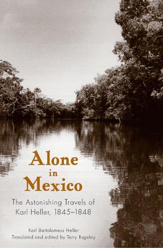 Бумажная книга «Alone in Mexico: The Astonishing Travels of Karl Heller, 1845-1848», автор Карл Бартоломеус Хеллер - фото №1
