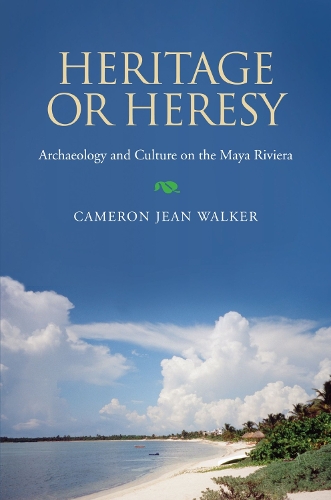 Бумажная книга «Heritage or Heresy: Archaeology and Culture on the Maya Riviera», автор Кэмерон Джин Уокер - фото №1
