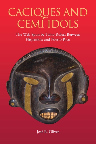 Бумажная книга «Caciques and Cemi Idols: The Web Spun by Taino Rulers Between Hispaniola and Puerto Rico», автор Хосе Р. Оливер - фото №1