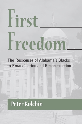 Бумажная книга «First Freedom: The Responses of Alabama's Blacks to Emancipation and Reconstruction» - фото №1