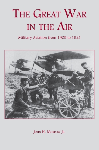 Бумажная книга «The Great War in the Air: Military Aviation from 1909 to 1921», автор Джон Х. Морроу - фото №1