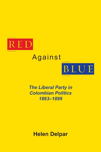 Бумажная книга «Red Against Blue: The Liberal Party in Colombian Politics, 1863 - 1899», автор Хелен Дельпар - фото №1