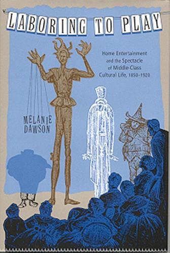 Бумажная книга «Laboring to Play: Home Entertainment and the Spectacle of Middle-Class Cultural Life, 1850-1920», автор Мелани Доусон - фото №1