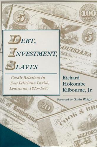 Паперова книга «Debt, Investment, Slaves: Credit Relations in East Feliciana Parish, Louisiana, 1825-1885», автор Річард Голкомб Кілборн - фото №1
