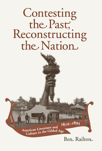 Бумажная книга «Contesting the Past, Reconstructing the Nation: American Literature and Culture in the Gilded Age, 18761893», автор Бенджамин А. Рэйлтон - фото №1