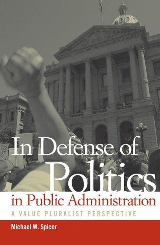 Бумажная книга «In Defense of Politics in Public Administration: A Value Pluralist Perspective», автор Майкл В. Спайсер - фото №1