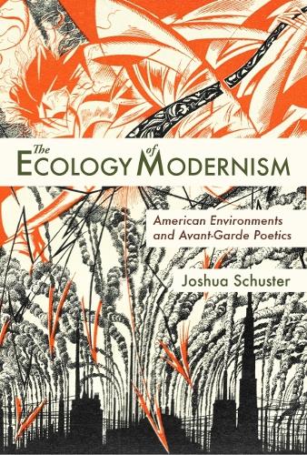 Паперова книга «Ecology of Modernism: American Environments and Avant-Garde Poetics», автор Джошуа Шустер - фото №1