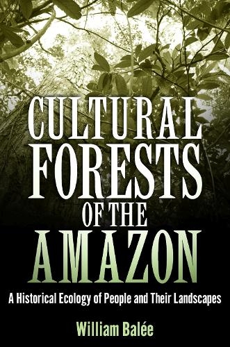 Бумажная книга «Cultural Forests of the Amazon: A Historical Ecology of People and Their Landscapes», автор Уильям Балей - фото №1