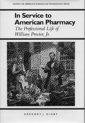 Паперова книга «In Service to American Pharmacy: The Professional Life of William Procter Jr.», автор Грегорі Дж. Хігбі - фото №1
