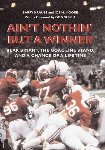 Бумажная книга «Ain't Nothin' But a Winner: Bear Bryant, The Goal Line Stand, and a Chance of a Lifetime», авторов Барри Краусс, Джо М. Мур - фото №1