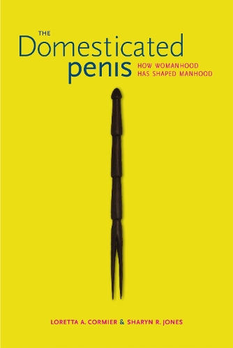 Бумажная книга «The Domesticated Penis: How Womanhood Has Shaped Manhood», авторов Лоретта А. Кормье, Шэрин Р. Джонс - фото №1