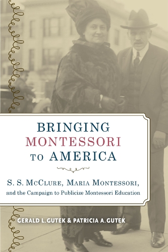 Бумажная книга «Bringing Montessori to America: S. S. McClure, Maria Montessori, and the Campaign to Publicize Montessori Education», авторов Джеральд Л. Гутек, Патриция А. Гутек - фото №1