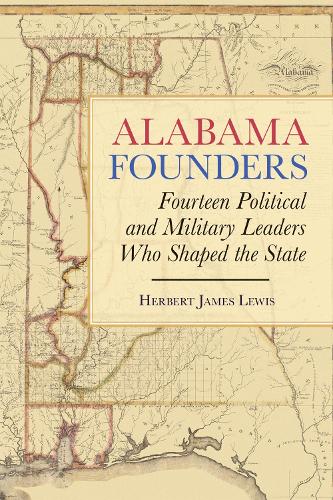Бумажная книга «Alabama Founders: Fourteen Political and Military Leaders Who Shaped the State», автор Герберт Джеймс Льюис - фото №1