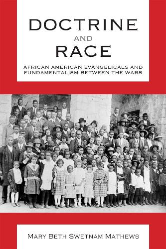 Бумажная книга «Doctrine and Race: African American Evangelicals and Fundamentalism between the Wars», автор Мэри Бет Свэтнэм Мэтьюз - фото №1