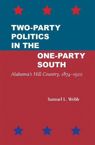 Бумажная книга «Two-Party Politics in the One-Party South: Alabama's Hill Country, 1874–1920», автор Сэмюэл Л. Уэбб - фото №1