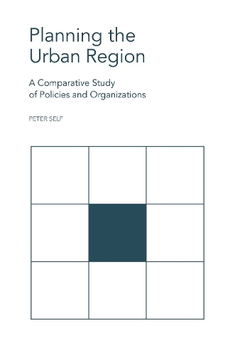 Бумажная книга «Planning the Urban Region: A Comparative Study of Policies and Organizations», автор Питер Селф - фото №1