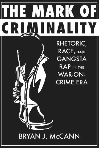 Бумажная книга «The Mark of Criminality: Rhetoric, Race, and Gangsta Rap in the War-on-Crime Era», автор Брайан Дж. МакКанн - фото №1