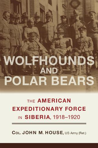 Бумажная книга «Wolfhounds and Polar Bears: The American Expeditionary Force in Siberia, 1918–1920», автор Джон М. Хаус - фото №1