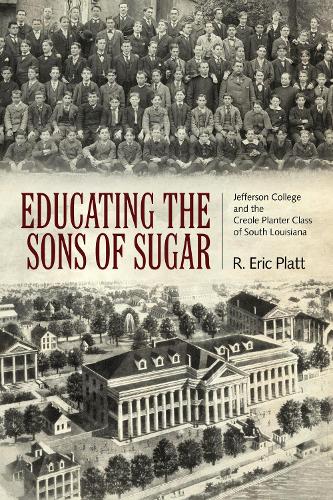 Бумажная книга «Educating the Sons of Sugar: Jefferson College and the Creole Planter Class of South Louisiana», автор Р. Эрик Платт - фото №1