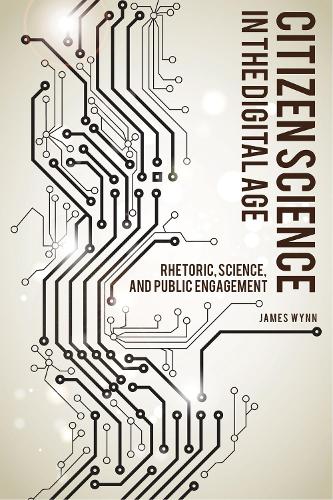 [object Object] «Citizen Science in the Digital Age: Rhetoric, Science, and Public Engagement», автор Джеймс Вінн - фото №1