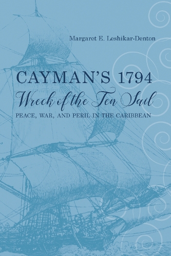 Бумажная книга «Cayman's 1794 Wreck of the Ten Sail: Peace, War, and Peril in the Caribbean», автор Маргарет Э. Лешикар-Дентон - фото №1