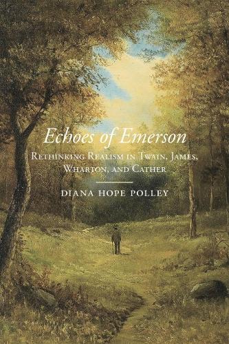 Бумажная книга «Echoes of Emerson: Rethinking Realism in Twain, James, Wharton, and Cather», автор Диана Хоуп Полли - фото №1