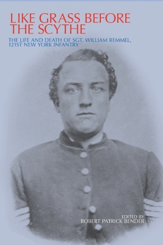 Бумажная книга «Like Grass before the Scythe: The Life and Death of Sgt. William Remmel 121st New York Infantry», автор Уильям Реммель - фото №1