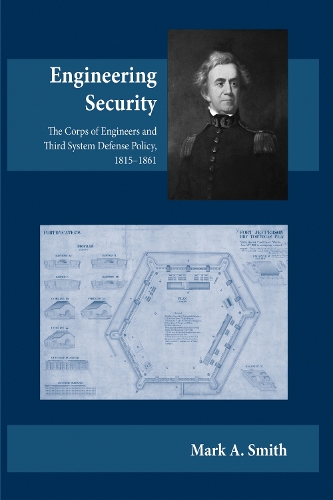[object Object] «Engineering Security: The Corps of Engineers and Third System Defense Policy, 1815â€“1861», автор Марк А. Смит - фото №1