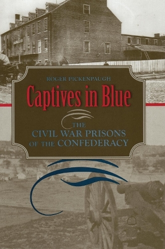 Бумажная книга «Captives in Blue: The Civil War Prisons of the Confederacy», автор Роджер Пикенпо - фото №1