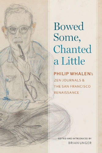 Бумажная книга «Bowed Some, Chanted a Little: Philip Whalen's Zen Journals and the San Francisco Renaissance», автор Филип Уэйлен - фото №1