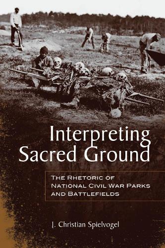 Бумажная книга «Interpreting Sacred Ground: The Rhetoric of National Civil War Parks and Battlefields», автор Дж. Кристиан Шпильвогель - фото №1